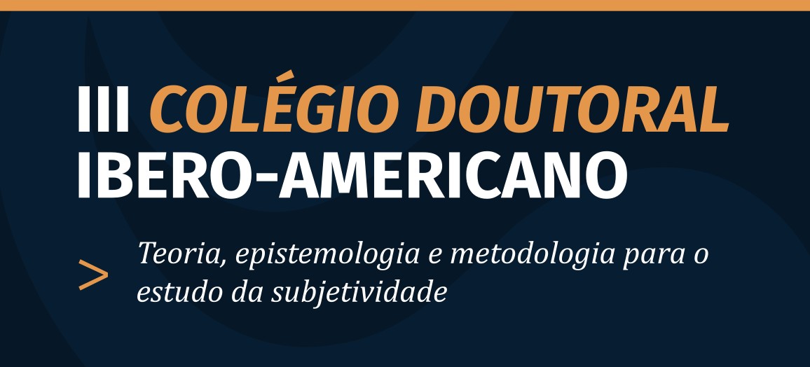 III Colégio Doutoral Ibero-Americano: Teoria, epistemologia e metodologia para o estudo da subjetividade